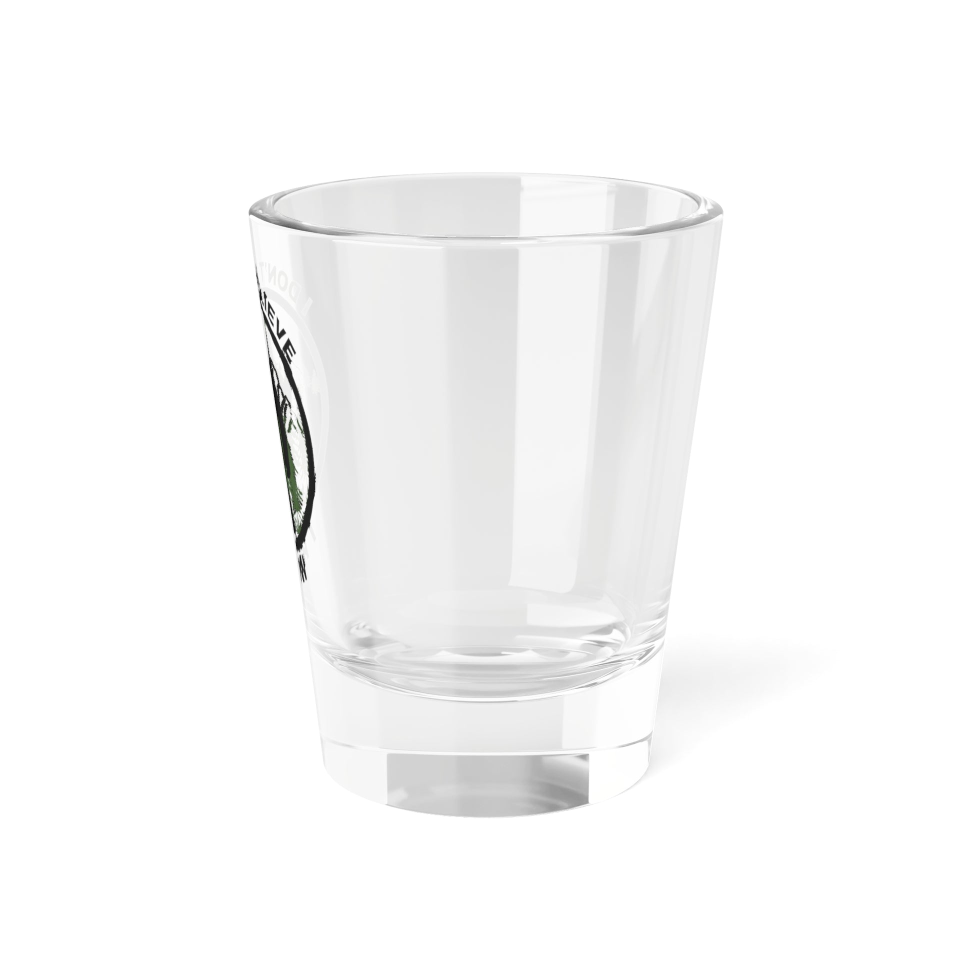 I Don't Believe 1.5oz Shot Glass