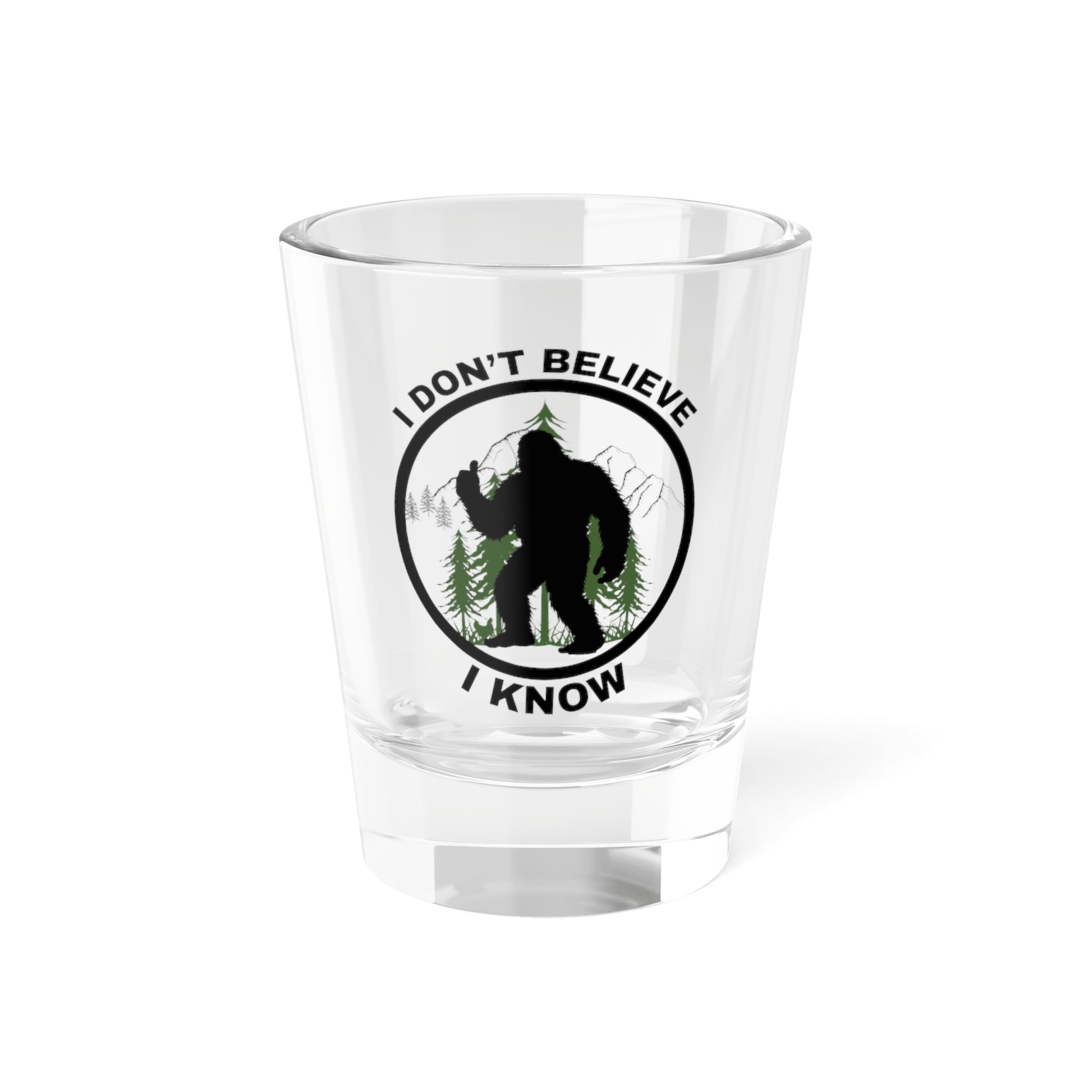 I Don't Believe 1.5oz Shot Glass