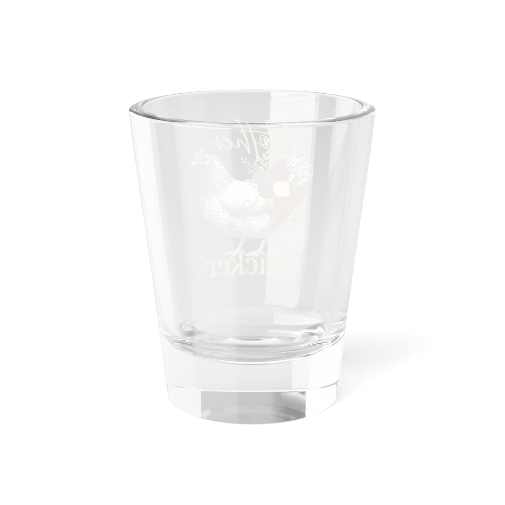 Mother Clucker Shot Glass