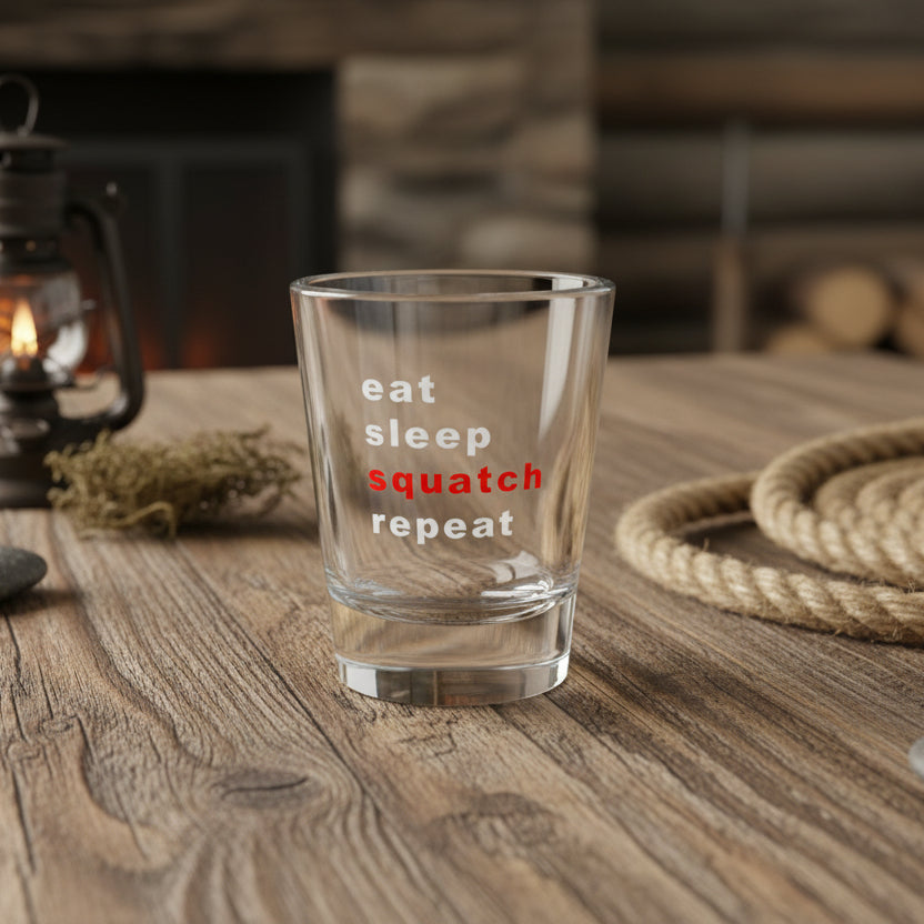 Eat. Sleep. Squatch. Repeat. Shot Glass