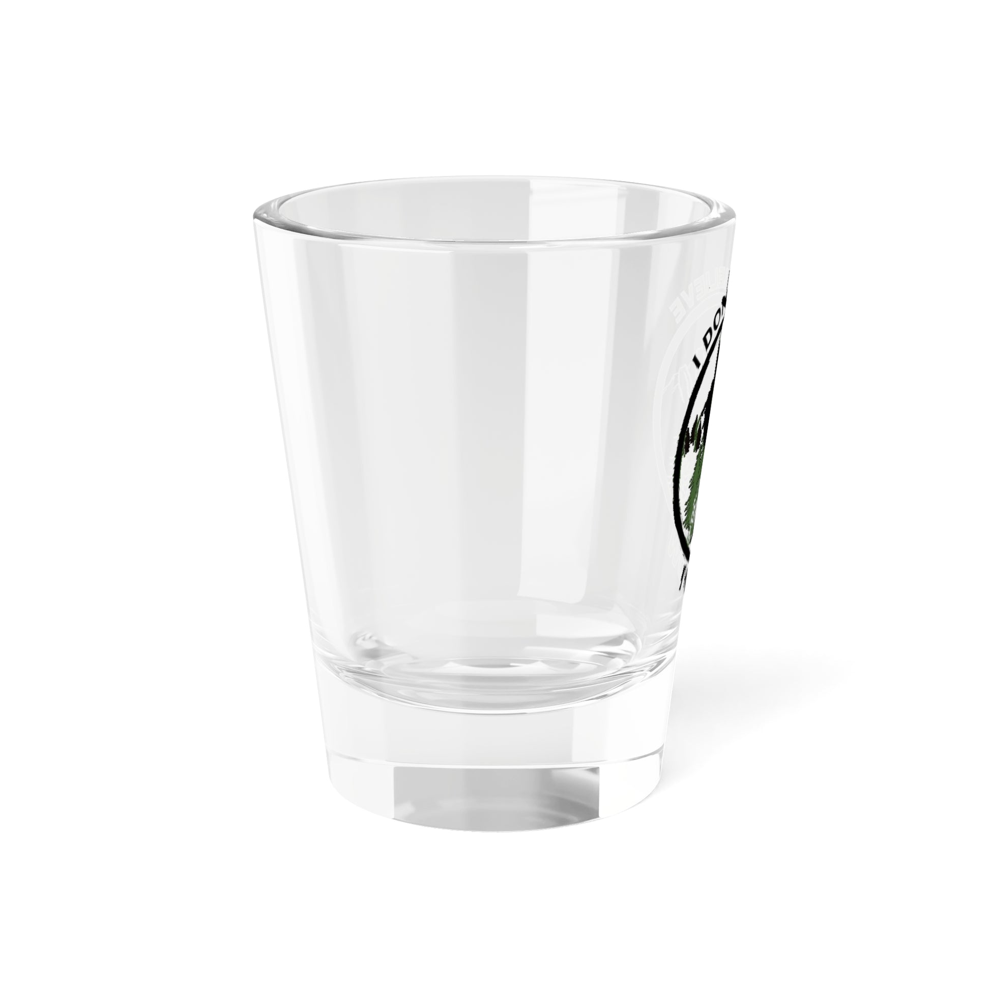 I Don't Believe 1.5oz Shot Glass