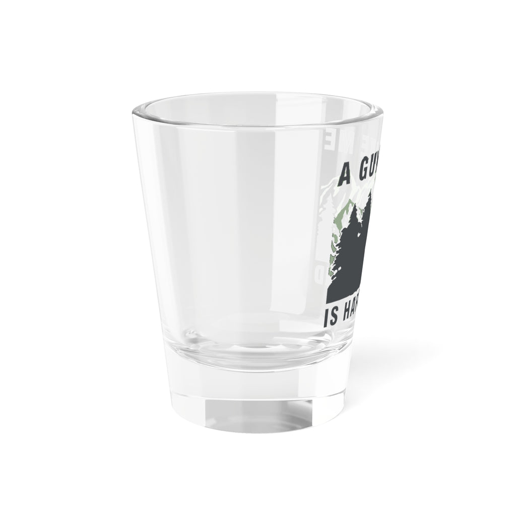 "A Guy Like Me Is Hard to Find" Shot Glass