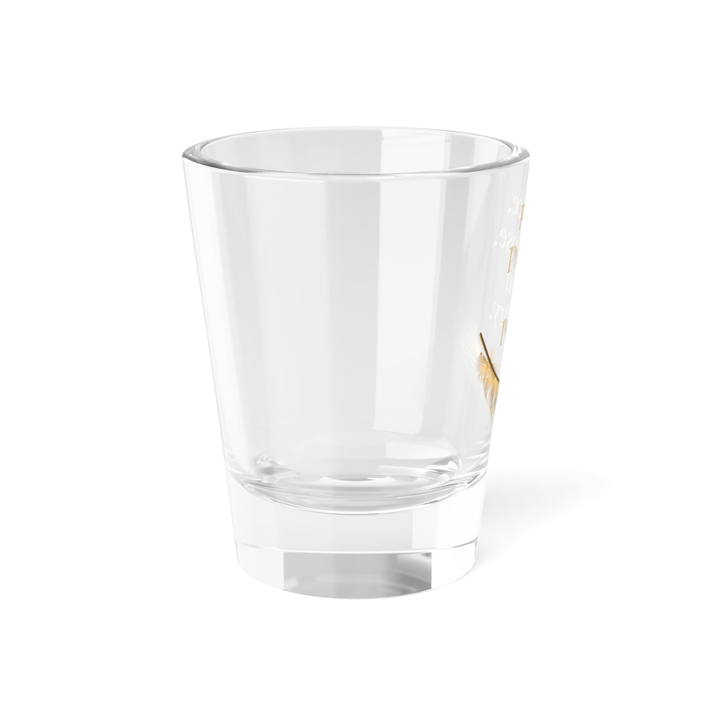 Peace, Purpose, and Poultry Shot Glass — 1.5oz Feather Design